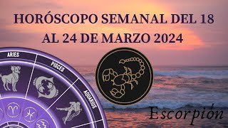 Escorpión  Horóscopo semanal del 18 al 24 de Marzo 2024 [upl. by Siroval]