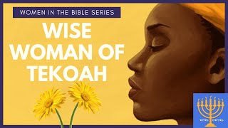 She Told King David a Moving Parable The Wise Woman of Tekoah Women in the Bible Series [upl. by Malo]