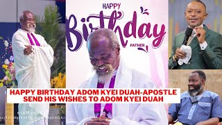 WowApostle Dr send Birthday wishes to Stephen Adom Kyei Duah amp blst Pastors Attckng him [upl. by Einnhoj]