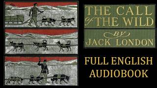 The Call of the Wild Jack London FULL ENGLISH AUDIOBOOK [upl. by Ahsaela697]