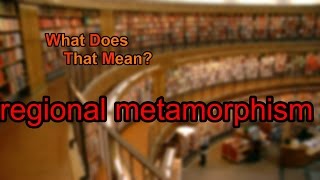 What does regional metamorphism mean [upl. by Uamak777]