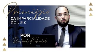 PRINCÍPIO DA IMPARCIALIDADE DO JUIZ Por Dr RAFAEL KHALIL [upl. by Nappy]