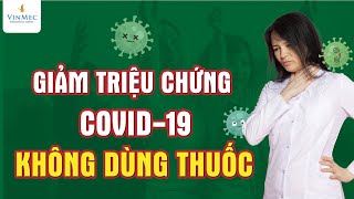 Cách giảm triệu chứng COVID không dùng thuốc [upl. by Iznil596]