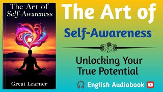 The Art of SelfAwareness How to Unlock Your True Potential  🎧 Audiobook English [upl. by Adrahs]