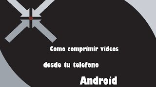 Como Comprimir Videos Desde Tu Telefono Andrioid  Video Compressor [upl. by Nahum63]