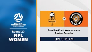 NPL Women Round 23  Sunshine Coast Wanderers vs Eastern Suburbs [upl. by Nhguavahs251]