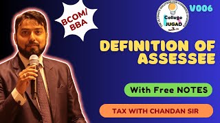 V006 BASIC CONCEPTS II DEFINITION OF ASSESSEE [upl. by Maharba]