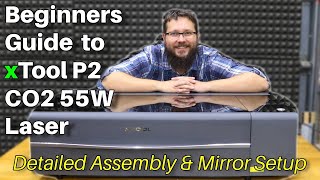 Beginners Guide to xTool P2 CO2 55W Laser  Detailed Assembly Setup amp Mirror Setup [upl. by Eillas]