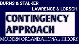 CONTINGENCY APPROACH ll LAWRENCE amp LORSCH ll BURNS amp STALKER ll MODERN ORGANIZATIONAL THEORY ll [upl. by Carole885]