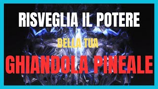 RISVEGLIA IL POTERE DELLA TUA GHIANDOLA PINEALE per compiere imprese straordinarie pinealgland [upl. by Wehhtam]