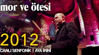 mor ve ötesi  2012 Canlı Senfonik  Aya İrini  Official Video [upl. by Savill]