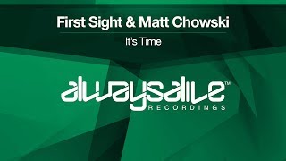 First Sight amp Matt Chowski  Its Time OUT NOW [upl. by Patrick]