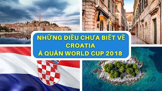 NHỮNG ĐIỀU CÓ THỂ BẠN CHƯA BIẾT VỀ CROATIA  Á QUÂN WORLD CUP 2018 [upl. by Soigroeg709]