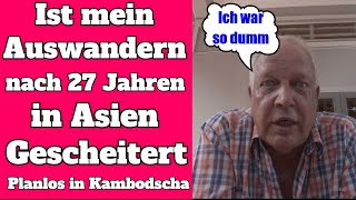 Ist die Auswanderung nach 27 Jahren Asien gescheitert Planlos in Kambodscha Auswandern kampot [upl. by Irita]