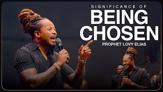 SIGNIFICANCE OF BEING CHOSEN  PROPHETIC SERVICE  PROPHET LOVY L ELIAS [upl. by Anamuj]