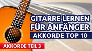 GITARRE LERNEN FÜR ANFÄNGER 3 Die 10 wichtigsten Akkorde [upl. by Selassie]