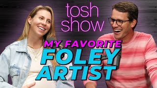 My Favorite Foley Artist  Tara Blume  Tosh Show [upl. by Iolande]