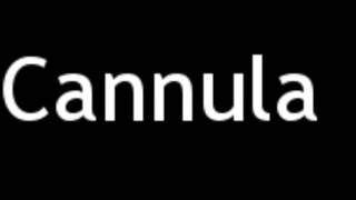 How to Pronounce Cannula [upl. by Igor]