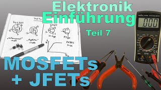 Elektronik Einführung 7 FETs MOSFET JFET [upl. by Annaeirb]