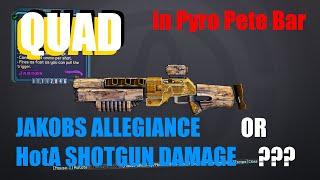 Borderlands 2  Quad vs Pyropete Bar  Jakobs allegiance or HotA Shotgun Damage [upl. by Ardnaxela]