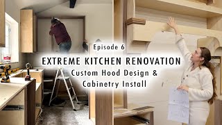 EXTREME KITCHEN RENOVATION EP 6  Custom Hood Design amp Cabinetry Install [upl. by Cottrell274]