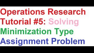 Operations ResearchOR Tutorial 5 Minimization type Assignment Problem [upl. by Stevenson]