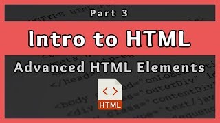 Introduction to HTML  Advanced HTML Elements  Part 3 [upl. by Atalanta]