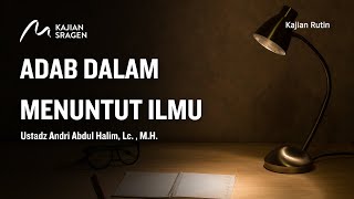 Adab Adab Menuntut Ilmu  Ustadz Andri Abdul Halim Lc MH [upl. by Aidua]