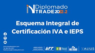 Esquema Integral de Certificación IVA e IEPS  Módulo 10  Diplomado INtrade 20222 [upl. by Ellered801]