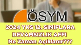 12 SINIFLARA DEVAMSIZLIK AFFI NE ZAMAN AÇIKLANIR yks2024 [upl. by Kinnard]