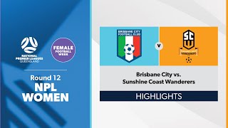 NPL Women Round 12  Brisbane City vs Sunshine Coast Wanderers Highlights [upl. by Descombes]