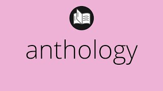 What ANTHOLOGY means • Meaning of ANTHOLOGY • anthology MEANING • anthology DEFINITION [upl. by Aciretal]