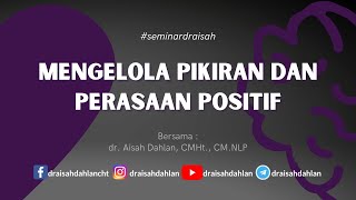 Mengelola Pikiran dan Perasaaan Positif  dr Aisah Dahlan CMHt CM NLP [upl. by Mcdowell198]