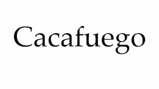 How to Pronounce Cacafuego [upl. by Eedna370]