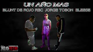 Un Año Mas  Blunt De Rojo Rec  Jorge Tobon  Eleese [upl. by Agosto]