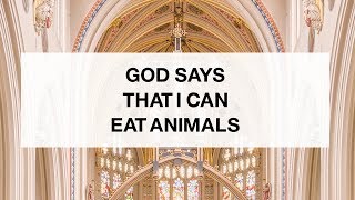 God Says That I Can Eat Animals [upl. by Nnayd]