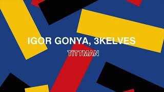 Igor Gonya 3kelves  Tittman [upl. by Akfir855]