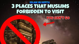 PLACES THAT YOU SHOULDNT VISIT Islam In depth [upl. by Regine]