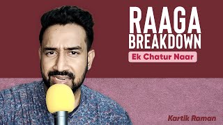 Ek Chatur Naar  Raaga Breakdown  Kartik Raman  Hindustani Vocals [upl. by Danette]