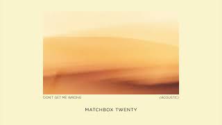 Matchbox Twenty  Dont Get Me Wrong Acoustic Official Audio [upl. by Hgielrahc]