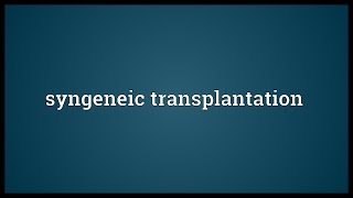 Syngeneic transplantation Meaning [upl. by Annadiana]