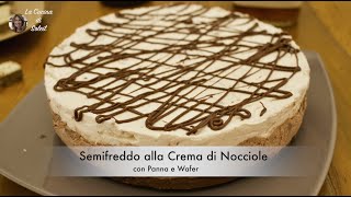 Semifreddo alla Crema di Nocciole con Panna e Wafer  La Cucina di Soleil [upl. by Etra791]