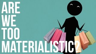 Are we too Materialistic [upl. by Ayaet]