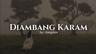 Amigdala  Diambang Karam Lyrics [upl. by Suoivatram]