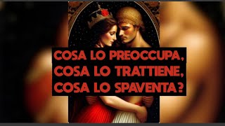 💘COSA LO PREOCCUPA LO TRATTIENE O LO SPAVENTA💕tarocchi interattivi [upl. by Adnilahs545]