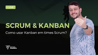 LIVE 134  Scrum e Kanban  Como usar Kanban em times Scrum [upl. by Christen]