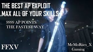 Final Fantasy XV 9999 AP Points GlitchExploit How To MAX OUT ALL SKILLS EASY AND FAST [upl. by Lyrak934]