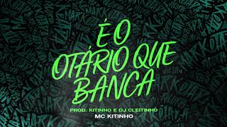 É O OTÁRIO QUE BANCA  MC KITINHO DJ CLEITINHO [upl. by Lavinia]