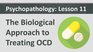 Psychopathology L11  The Biological Approach to Treating OCD [upl. by Erdnaid]