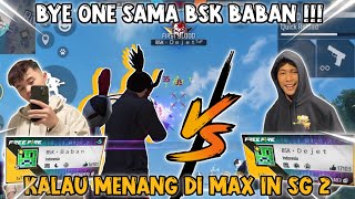 BYE ONE SAMA BSK BABAN  KALAU MENANG DI MAX IN SG 2 JETI 😱freefire dejetff [upl. by Assetal]